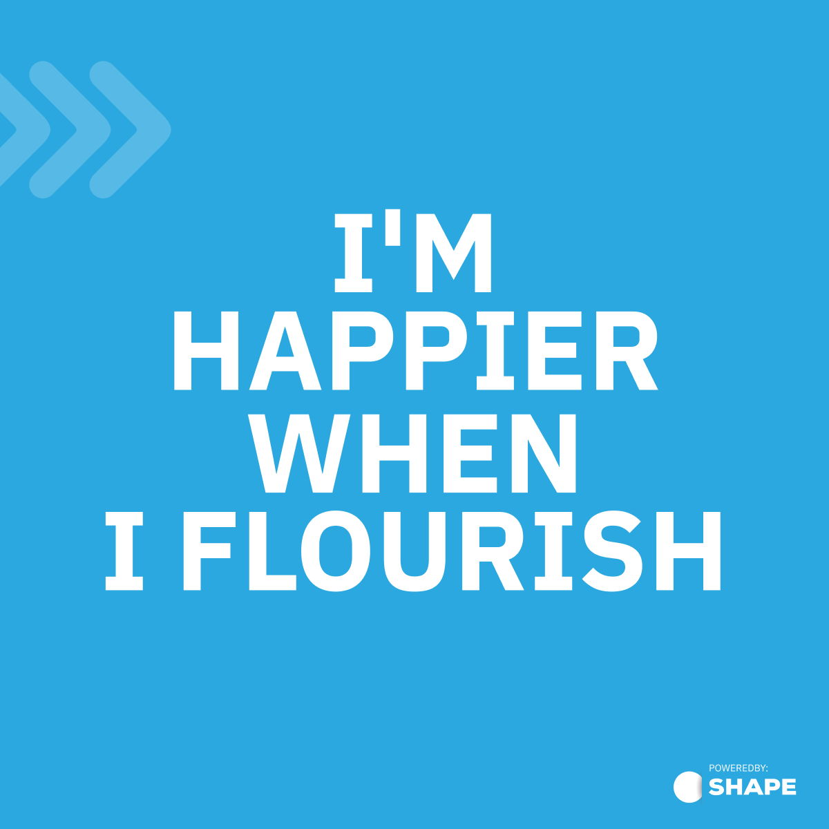 I'm happier when I flourish